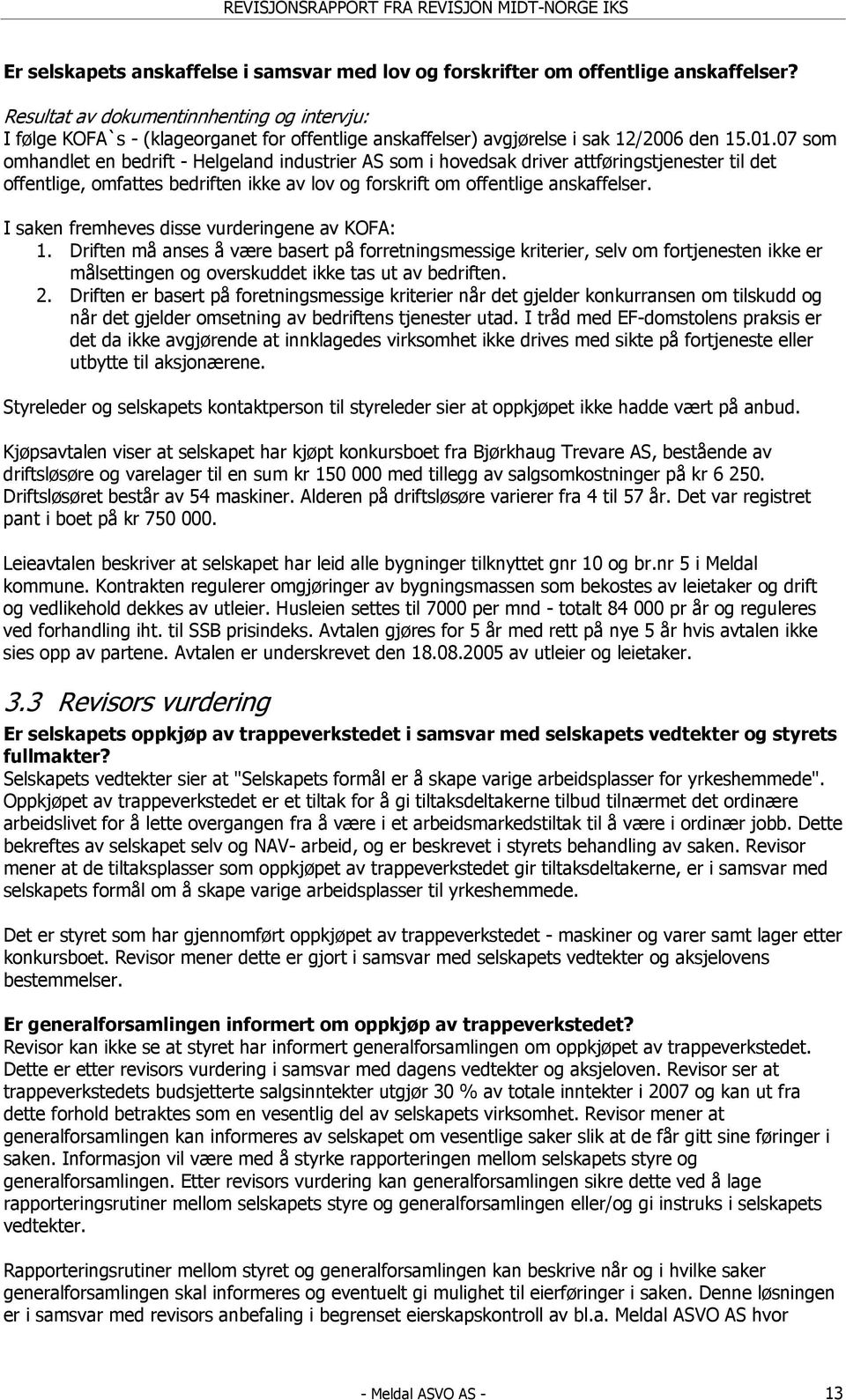 07 som omhandlet en bedrift - Helgeland industrier AS som i hovedsak driver attføringstjenester til det offentlige, omfattes bedriften ikke av lov og forskrift om offentlige anskaffelser.