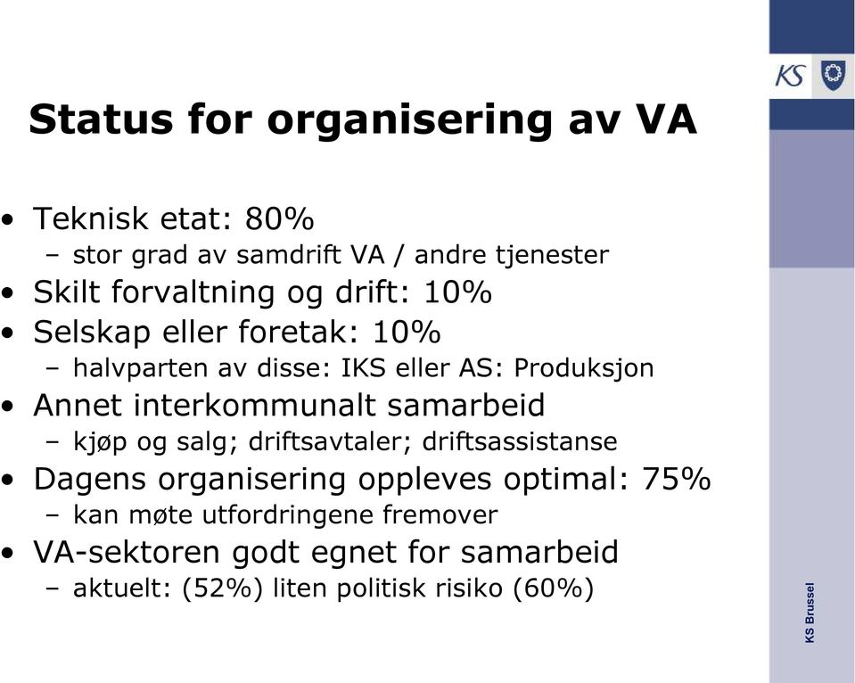 interkommunalt samarbeid kjøp og salg; driftsavtaler; driftsassistanse Dagens organisering oppleves