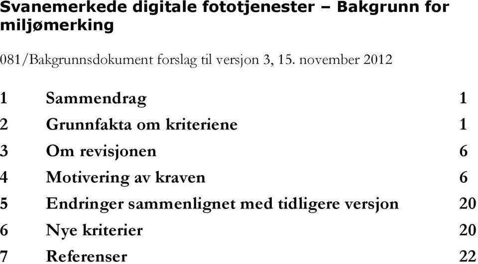 revisjonen 6 4 Motivering av kraven 6 5 Endringer