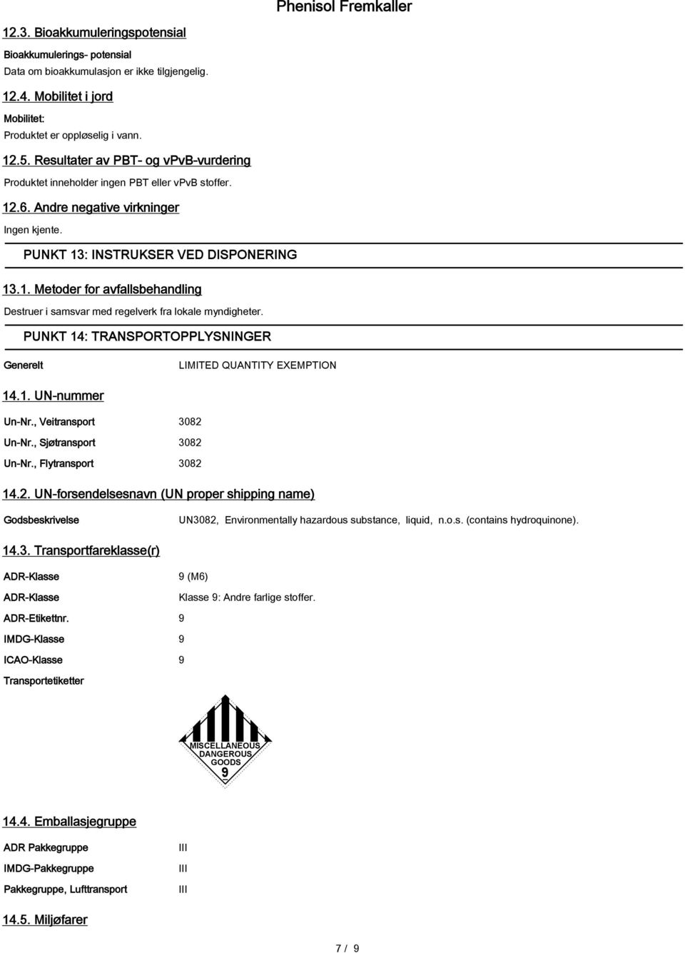 PUNKT 14: TRANSPORTOPPLYSNINGER Generelt LIMITED QUANTITY EXEMPTION 14.1. UN-nummer Un-Nr., Veitransport 3082 