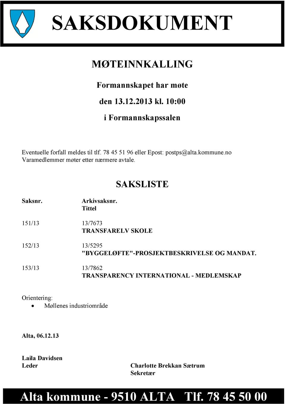 Tittel 151/13 13/7673 TRANSFARELV SKOLE 152/13 13/5295 "BYGGELØFTE"-PROSJEKTBESKRIVELSE OG MANDAT.