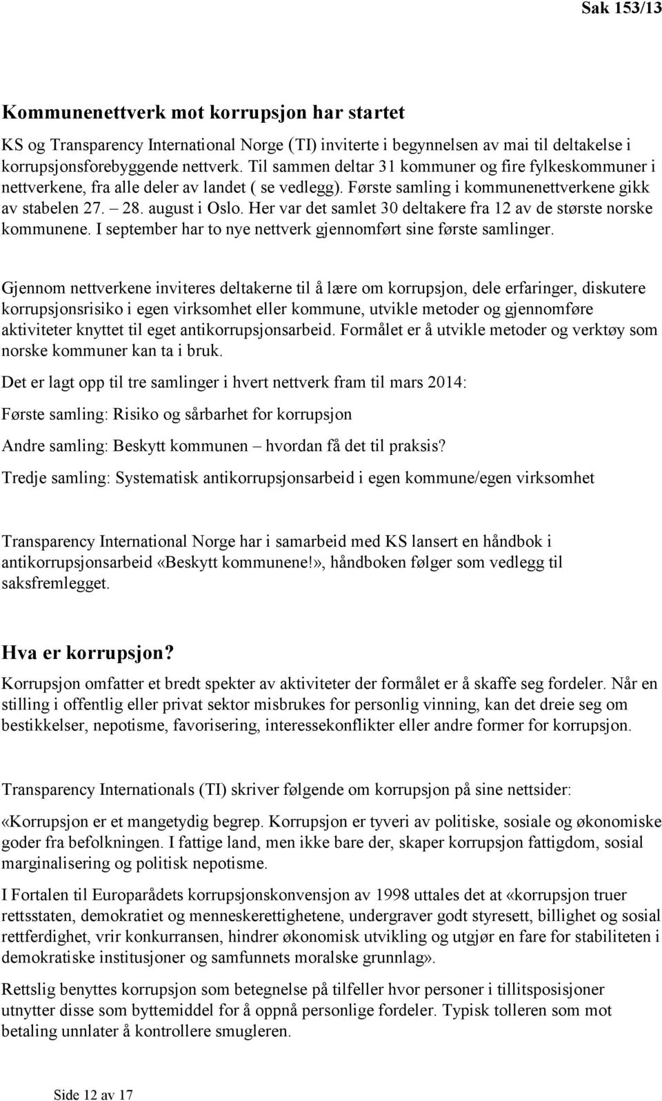 Her var det samlet 30 deltakere fra 12 av de største norske kommunene. I september har to nye nettverk gjennomført sine første samlinger.