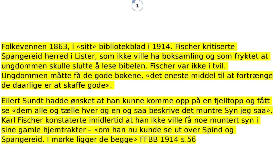 Ungdommen måtte få de gode bøkene, «det eneste middel til at fortrænge de daarlige er at skaffe gode».