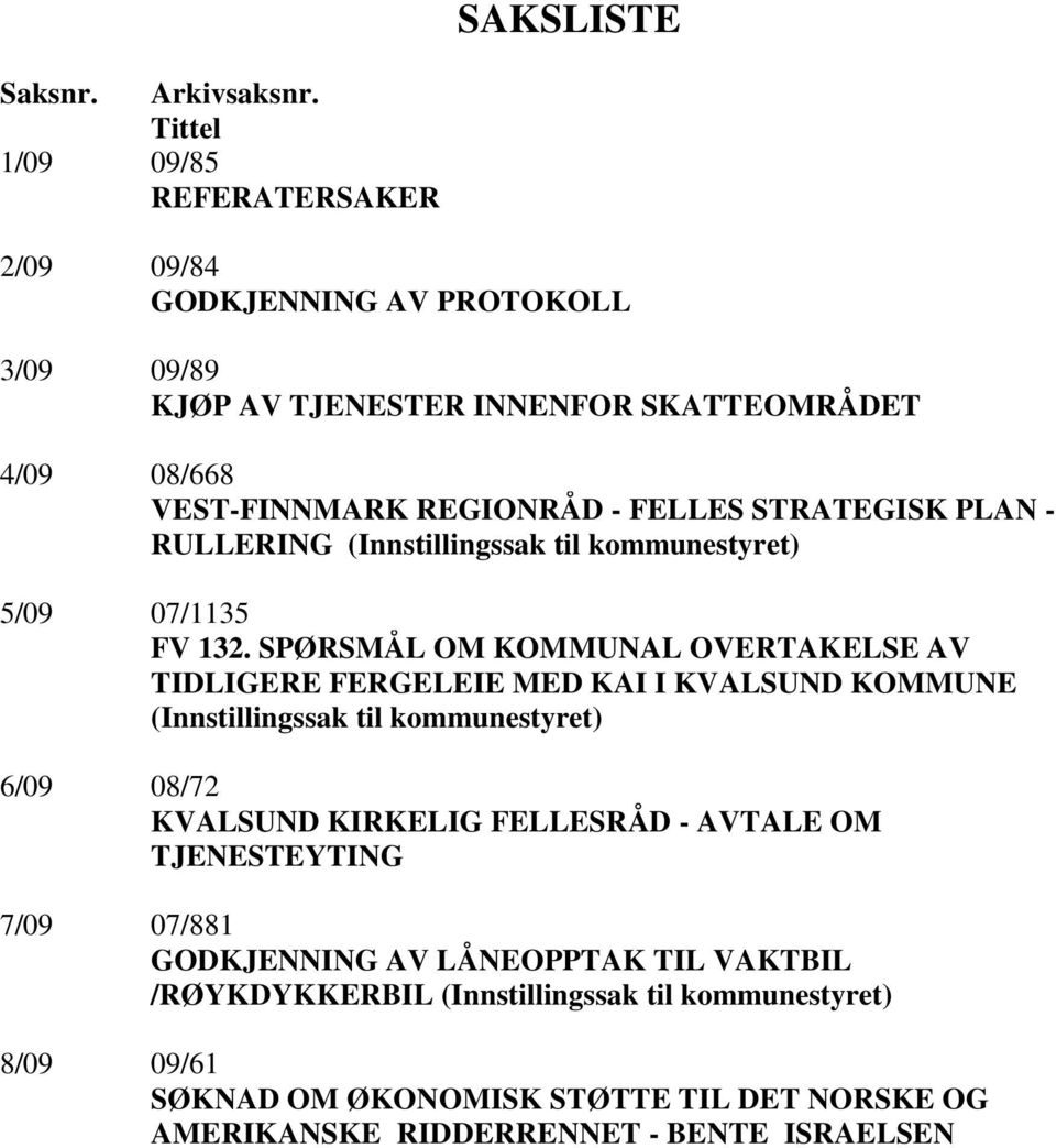 FELLES STRATEGISK PLAN - RULLERING (Innstillingssak til kommunestyret) 5/09 07/1135 FV 132.