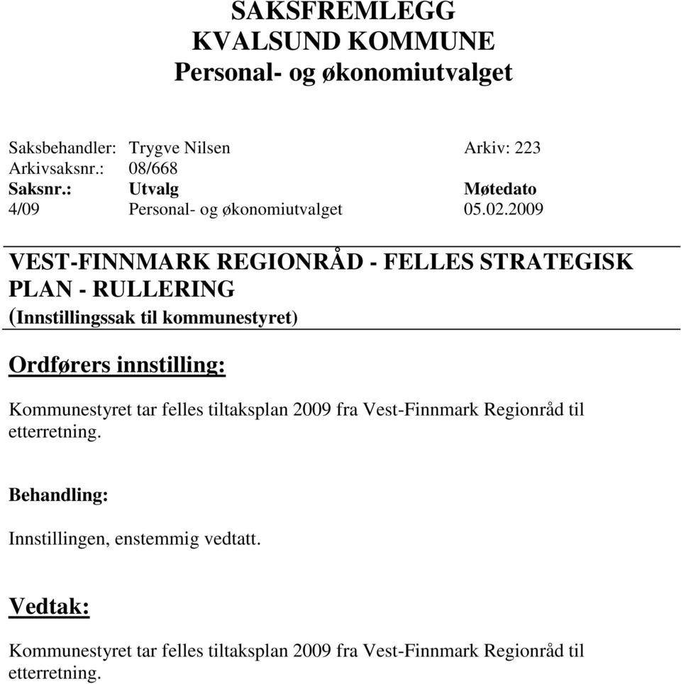 kommunestyret) Kommunestyret tar felles tiltaksplan 2009 fra Vest-Finnmark Regionråd