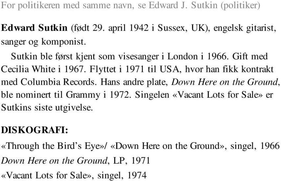 Gift med Cecilia White i 1967. Flyttet i 1971 til USA, hvor han fikk kontrakt med Columbia Records.