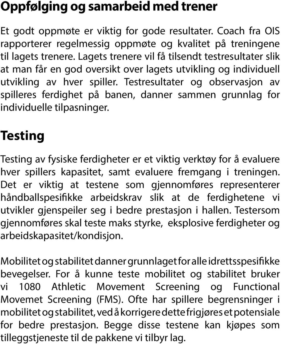 Testresultater og observasjon av spilleres ferdighet på banen, danner sammen grunnlag for individuelle tilpasninger.