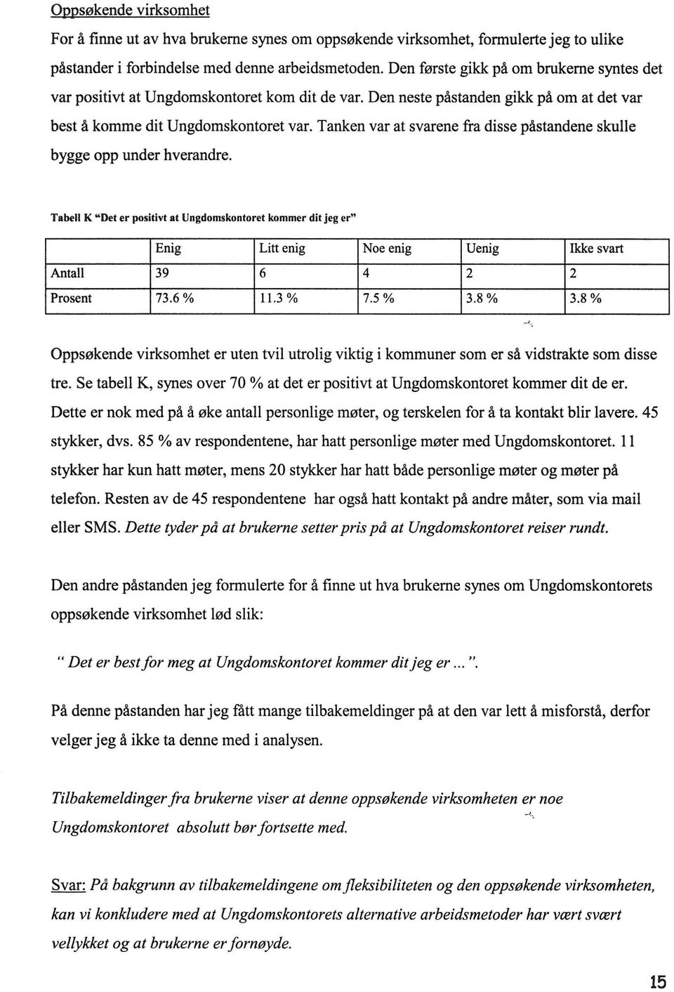 Tanken var at svarene fra disse påstandene skulle bygge opp under hverandre. Tabell K.