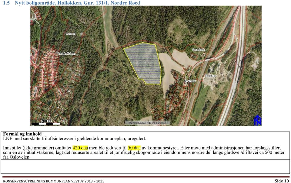 Innspillet (ikke grunneier) omfattet 420 daa men ble redusert til 50 daa av kommunestyret.