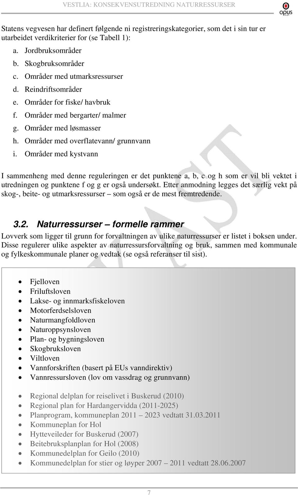 Områder med kystvann I sammenheng med denne reguleringen er det punktene a, b, c og h som er vil bli vektet i utredningen og punktene f og g er også undersøkt.