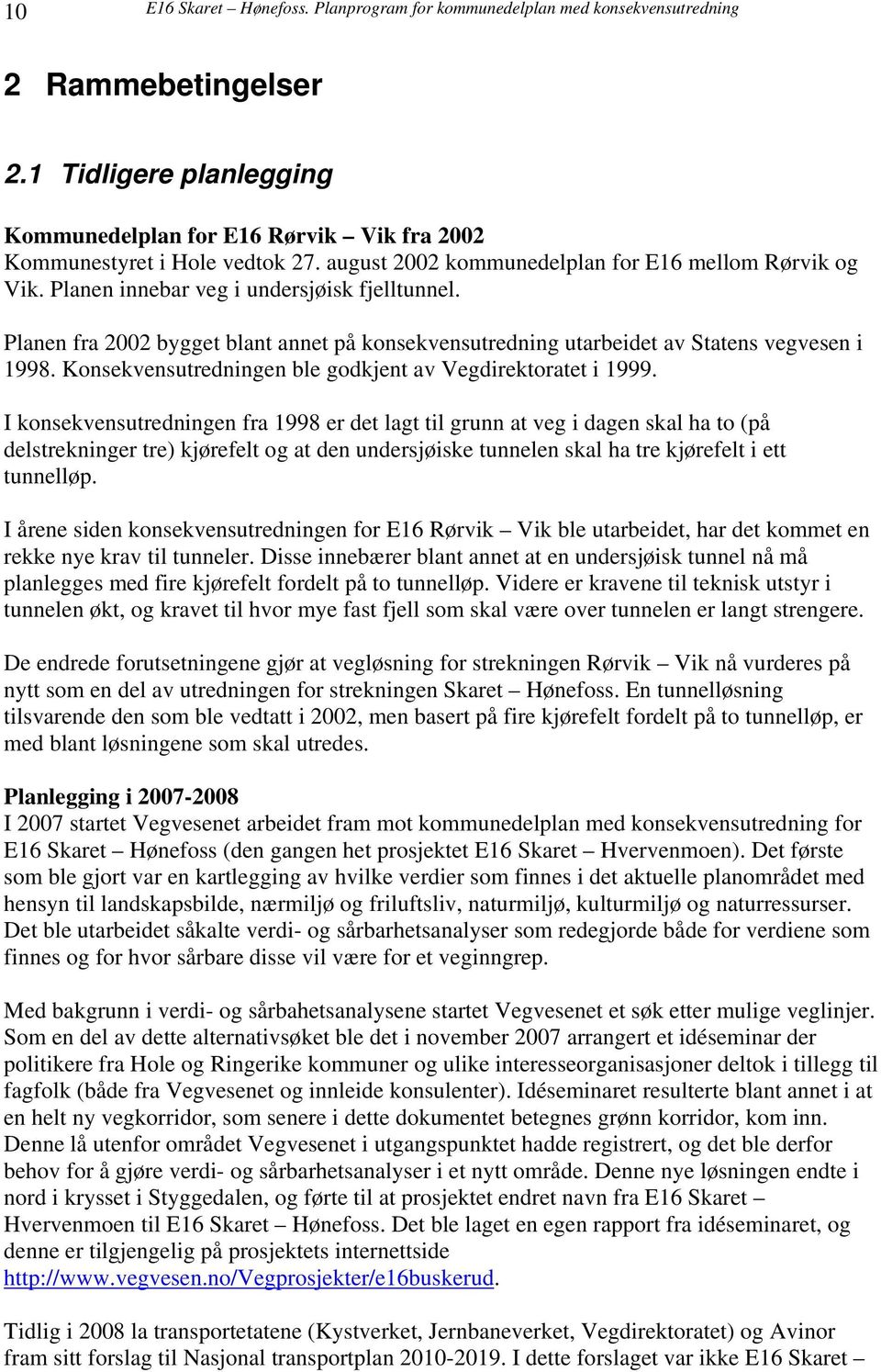 Konsekvensutredningen ble godkjent av Vegdirektoratet i 1999.