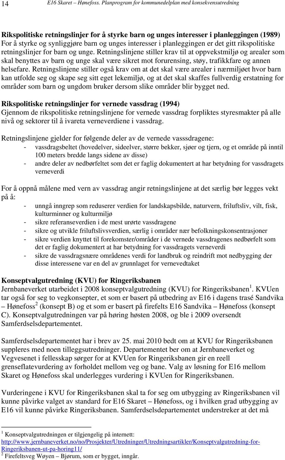 planleggingen er det gitt rikspolitiske retningslinjer for barn og unge.