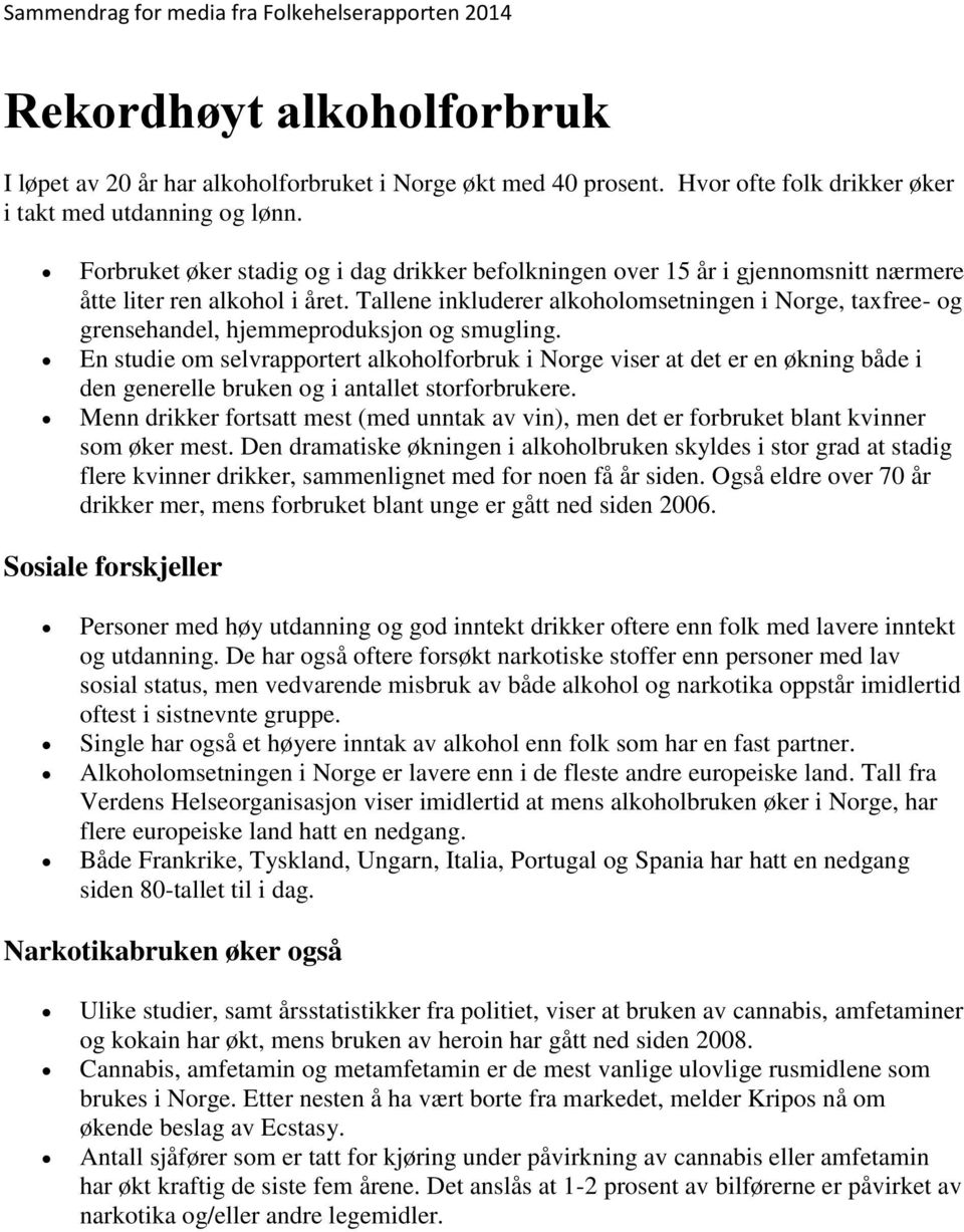 Tallene inkluderer alkoholomsetningen i Norge, taxfree- og grensehandel, hjemmeproduksjon og smugling.