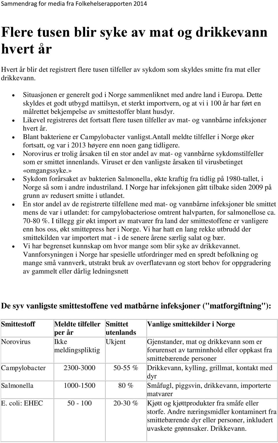 Dette skyldes et godt utbygd mattilsyn, et sterkt importvern, og at vi i 100 år har ført en målrettet bekjempelse av smittestoffer blant husdyr.