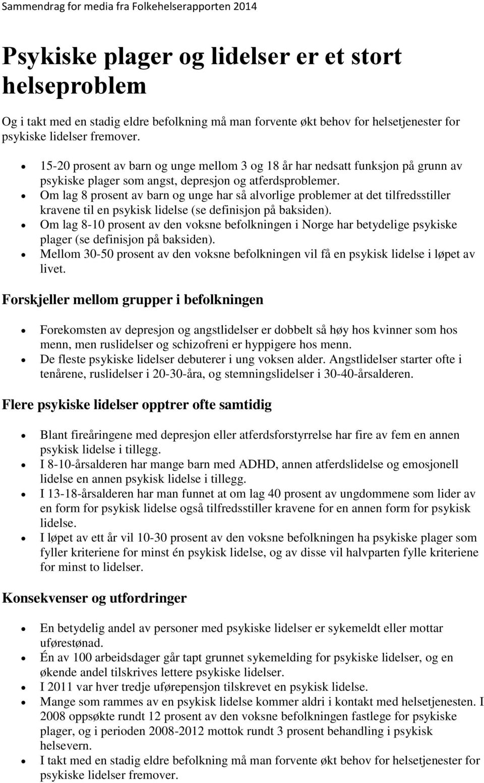 Om lag 8 prosent av barn og unge har så alvorlige problemer at det tilfredsstiller kravene til en psykisk lidelse (se definisjon på baksiden).