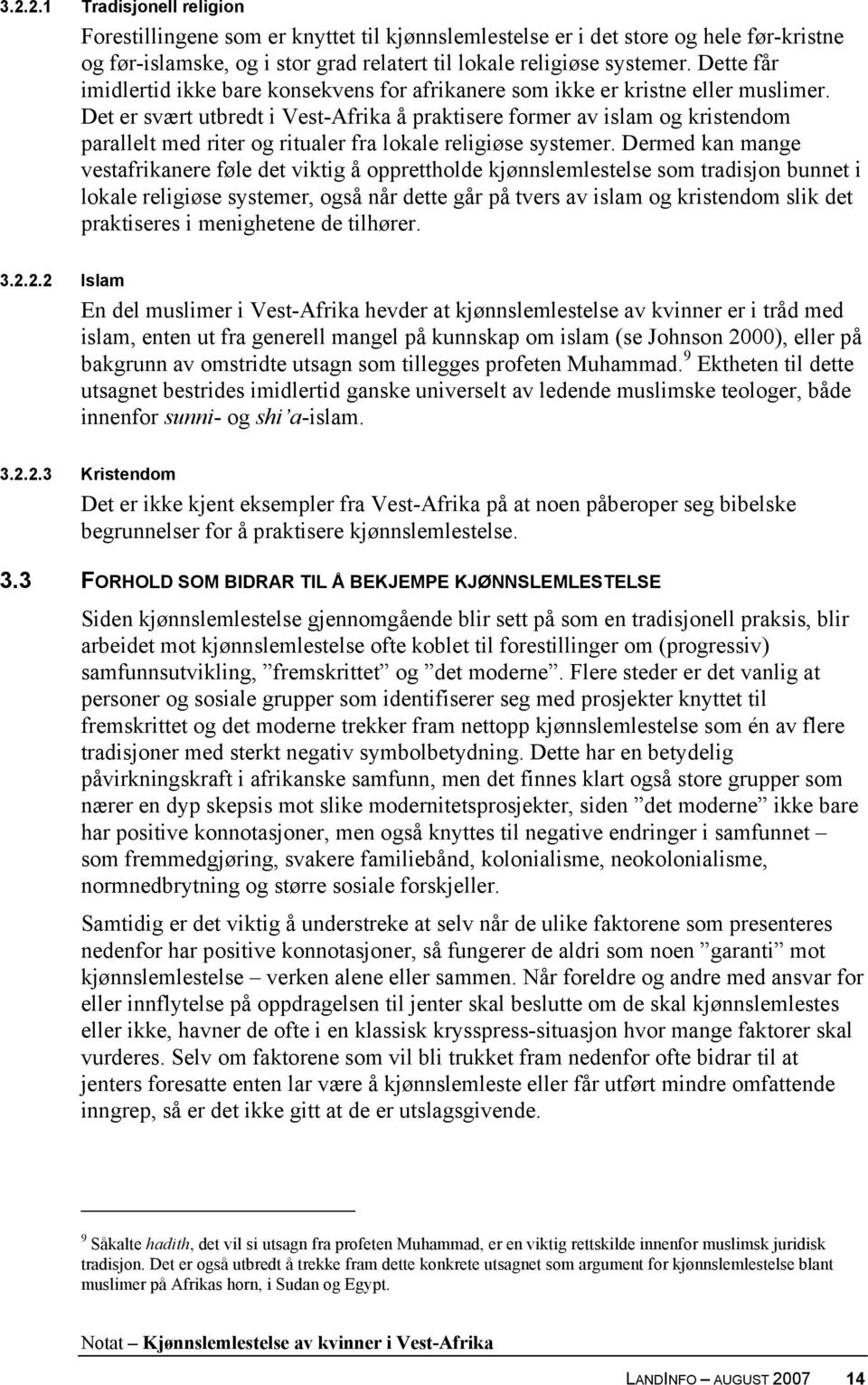 Det er svært utbredt i Vest-Afrika å praktisere former av islam og kristendom parallelt med riter og ritualer fra lokale religiøse systemer.