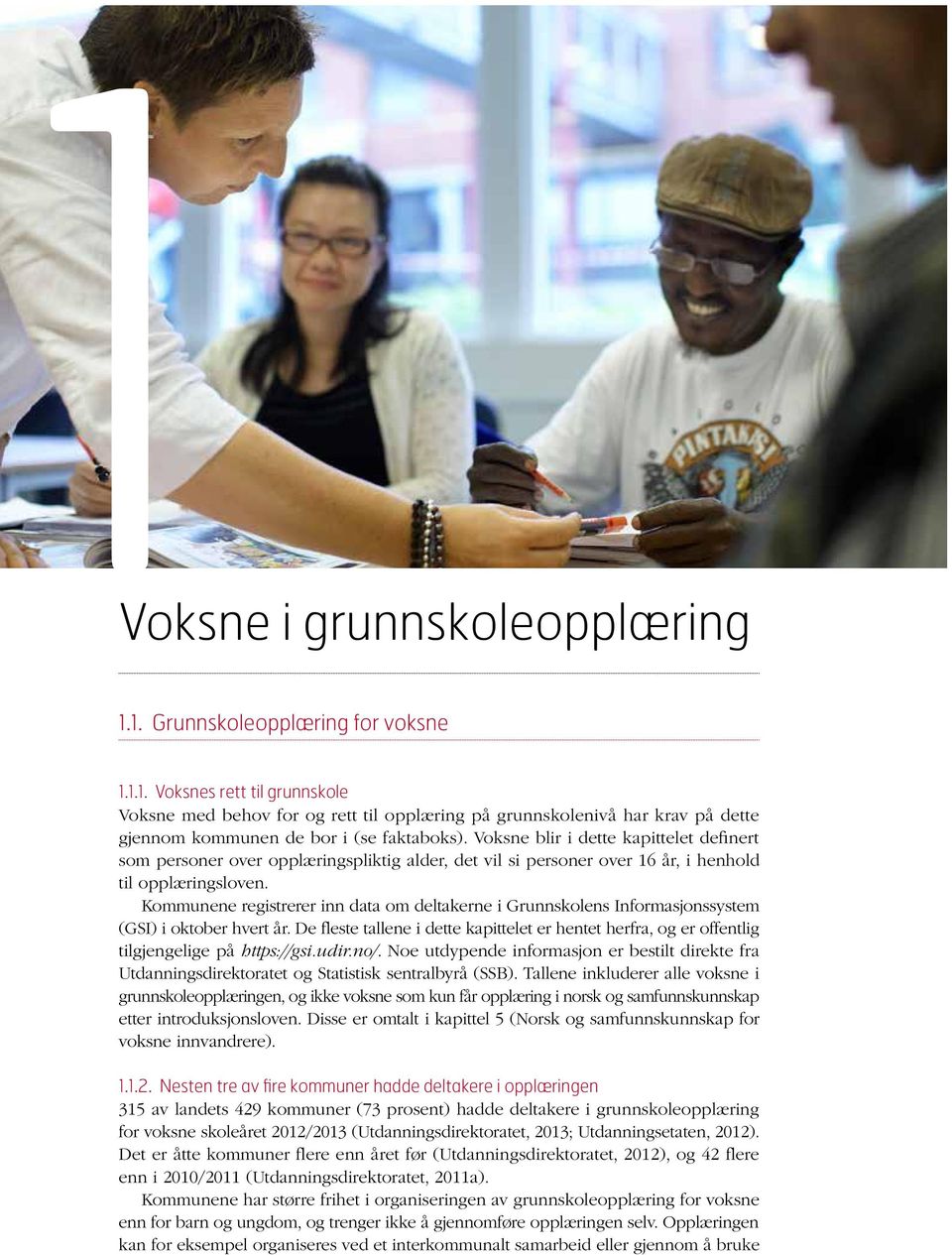 Kommunene registrerer inn data om deltakerne i Grunnskolens Informasjonssystem (GSI) i oktober hvert år.