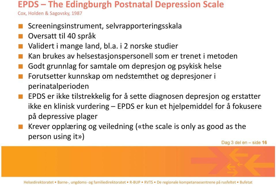 kunnskap om nedstemthet og depresjoner i perinatalperioden EPDS er ikke tilstrekkelig for å sette diagnosen depresjon og erstatter ikke en klinisk vurdering EPDS