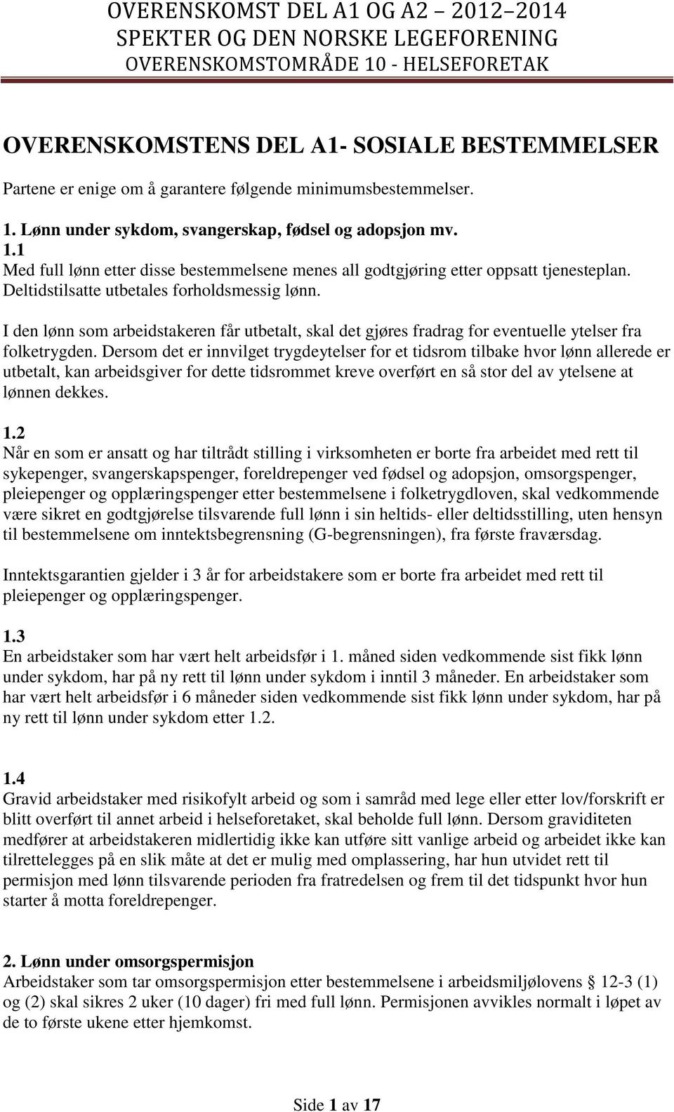 I den lønn som arbeidstakeren får utbetalt, skal det gjøres fradrag for eventuelle ytelser fra folketrygden.