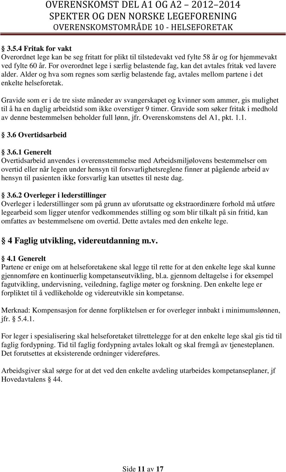 Gravide som er i de tre siste måneder av svangerskapet og kvinner som ammer, gis mulighet til å ha en daglig arbeidstid som ikke overstiger 9 timer.