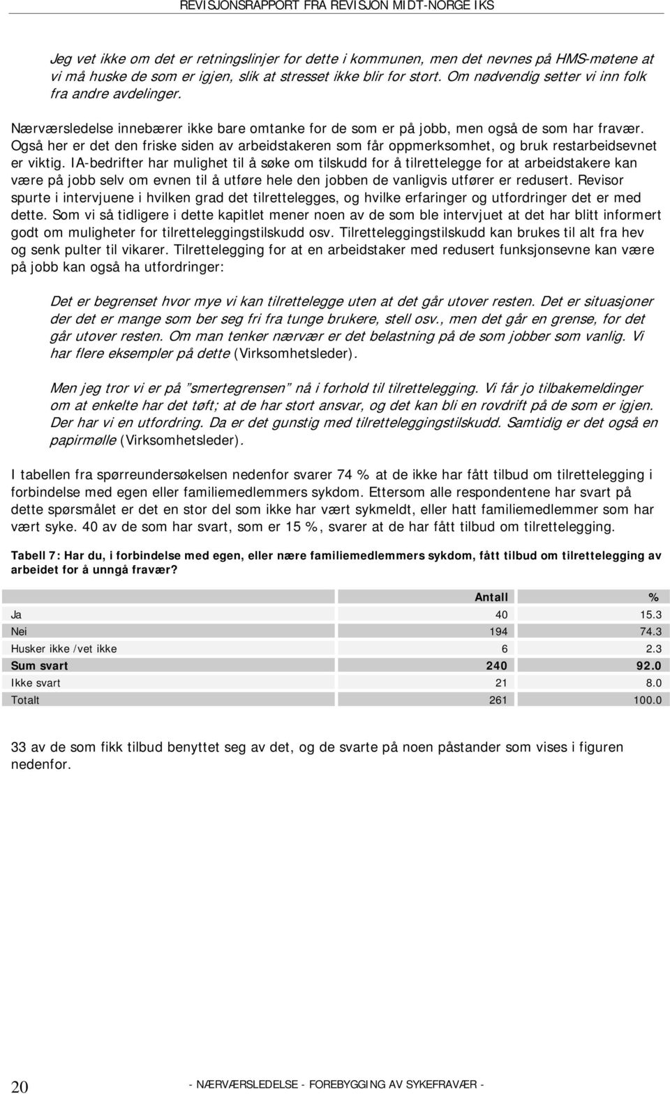 Også her er det den friske siden av arbeidstakeren som får oppmerksomhet, og bruk restarbeidsevnet er viktig.