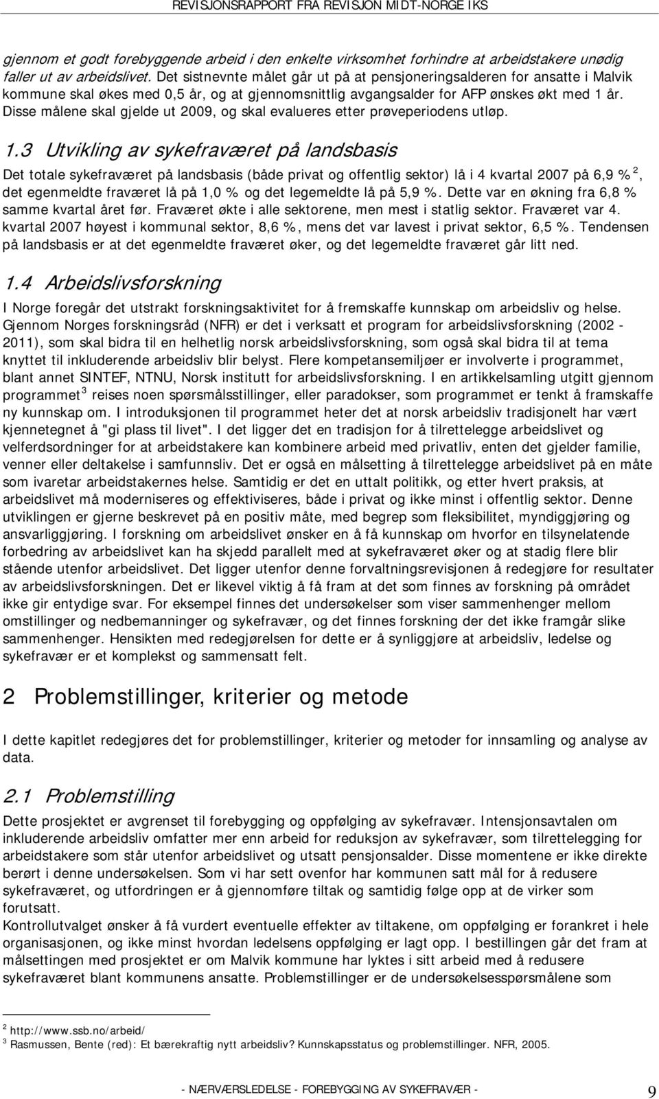 Disse målene skal gjelde ut 2009, og skal evalueres etter prøveperiodens utløp. 1.