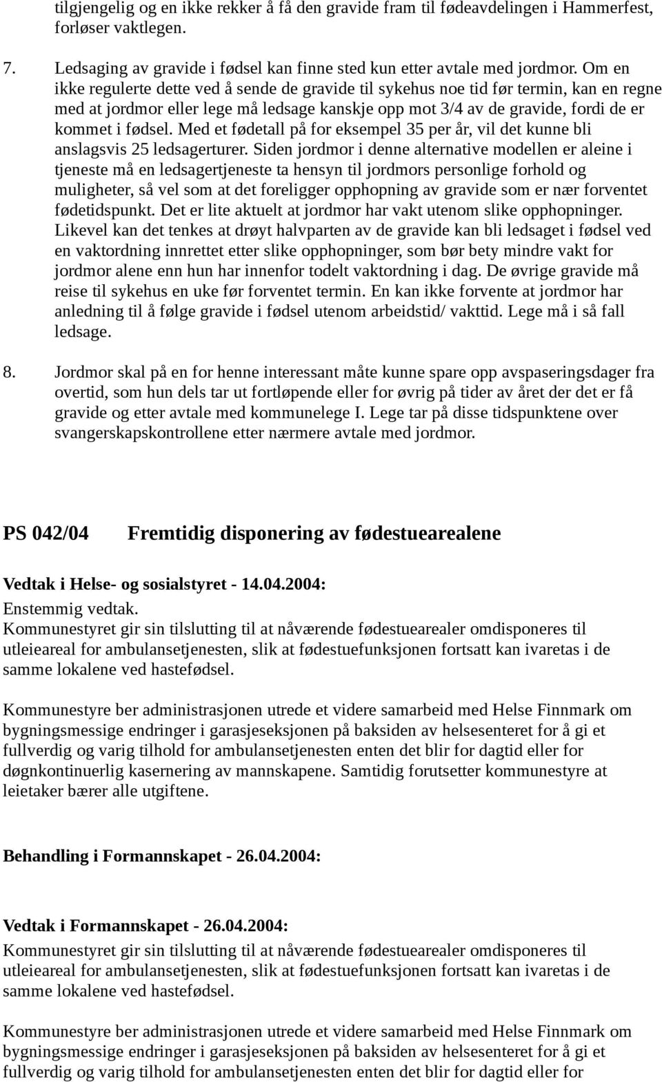 Med et fødetall på for eksempel 35 per år, vil det kunne bli anslagsvis 25 ledsagerturer.