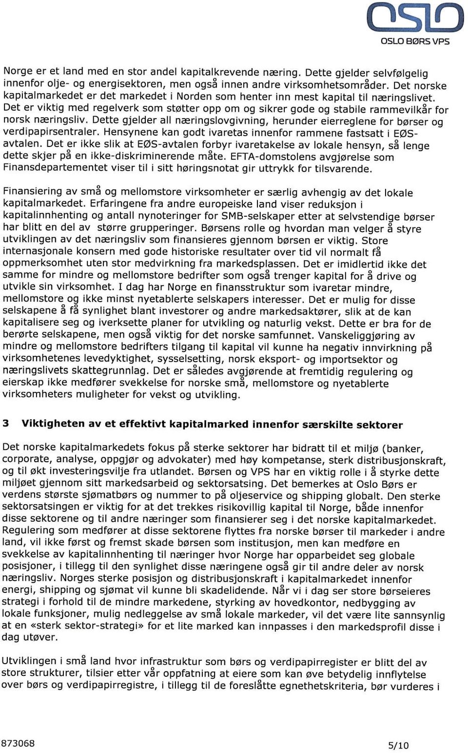 Dette gjelder all næringslovgivning, herunder eierreglene for børser og verdipapirsentraler. Hensynene kan godt ivaretas innenfor rammene fastsatt i EØSavtalen.