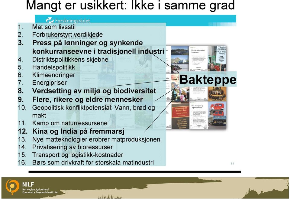 Energipriser 8. Verdsetting av miljø og biodiversitet 9. Flere, rikere og eldre mennesker 10. Geopolitisk konfliktpotensial: Vann, brød og makt 11.