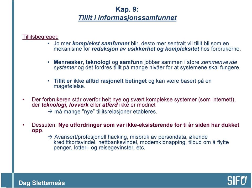 Tillit er ikke alltid rasjonelt betinget og kan være basert på en magefølelse.