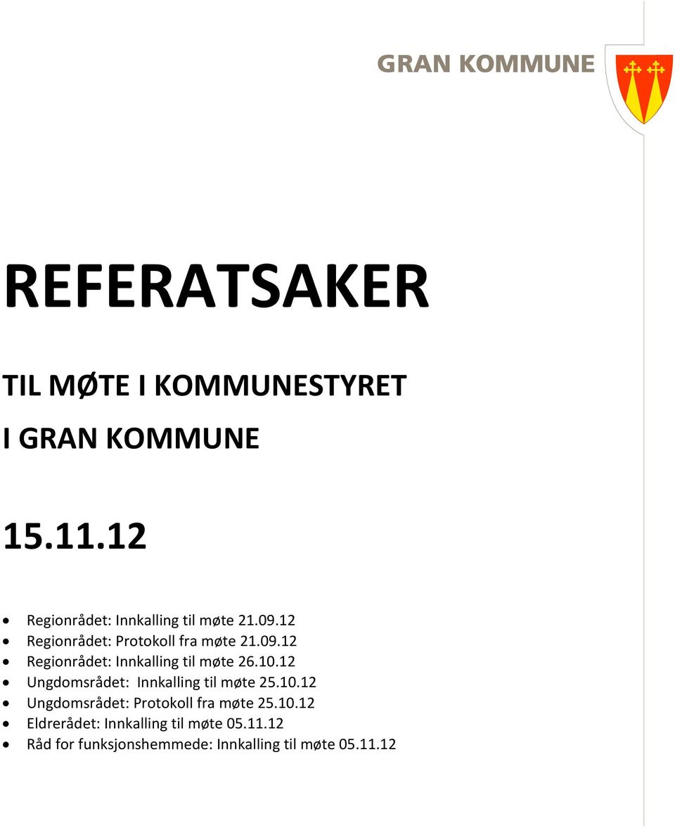 10.12 Ungdomsrådet: Innkalling til møte 25.10.12 Ungdomsrådet: Protokoll fra møte 25.10.12 Eldrerådet: Innkalling til møte 05.