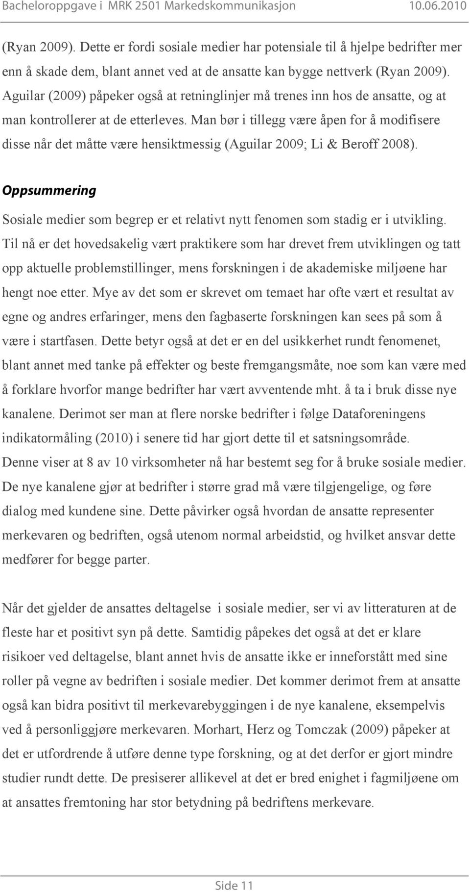 Man bør i tillegg være åpen for å modifisere disse når det måtte være hensiktmessig (Aguilar 2009; Li & Beroff 2008).