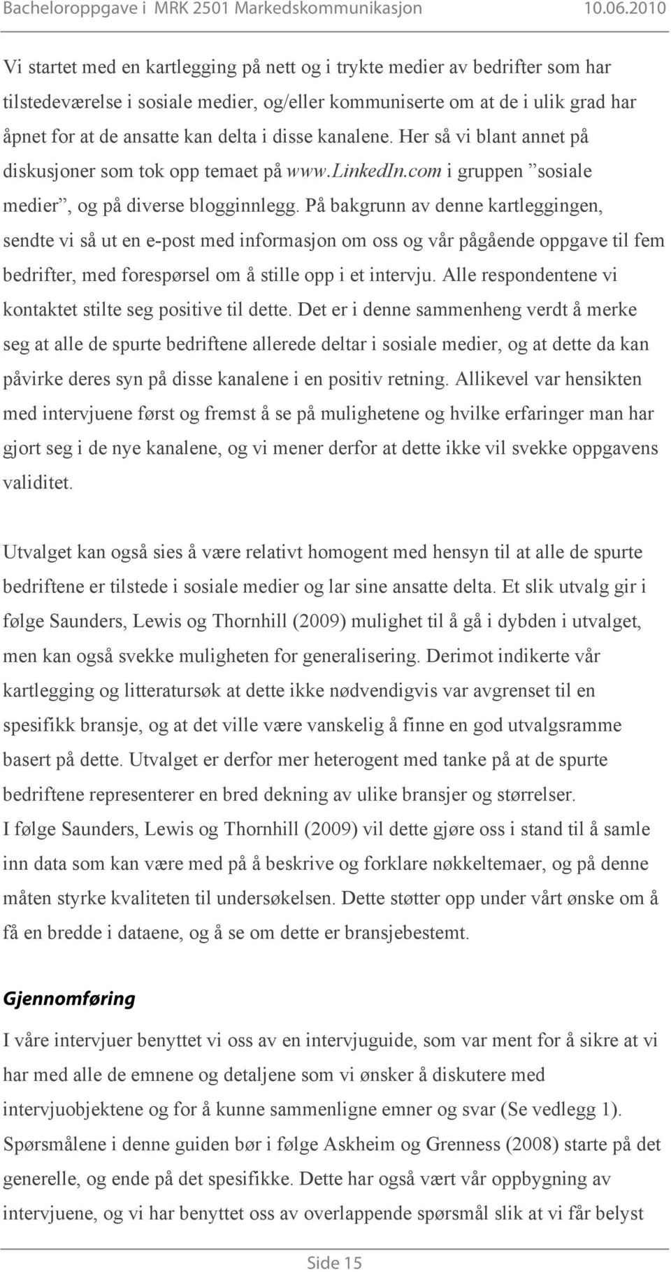 På bakgrunn av denne kartleggingen, sendte vi så ut en e-post med informasjon om oss og vår pågående oppgave til fem bedrifter, med forespørsel om å stille opp i et intervju.