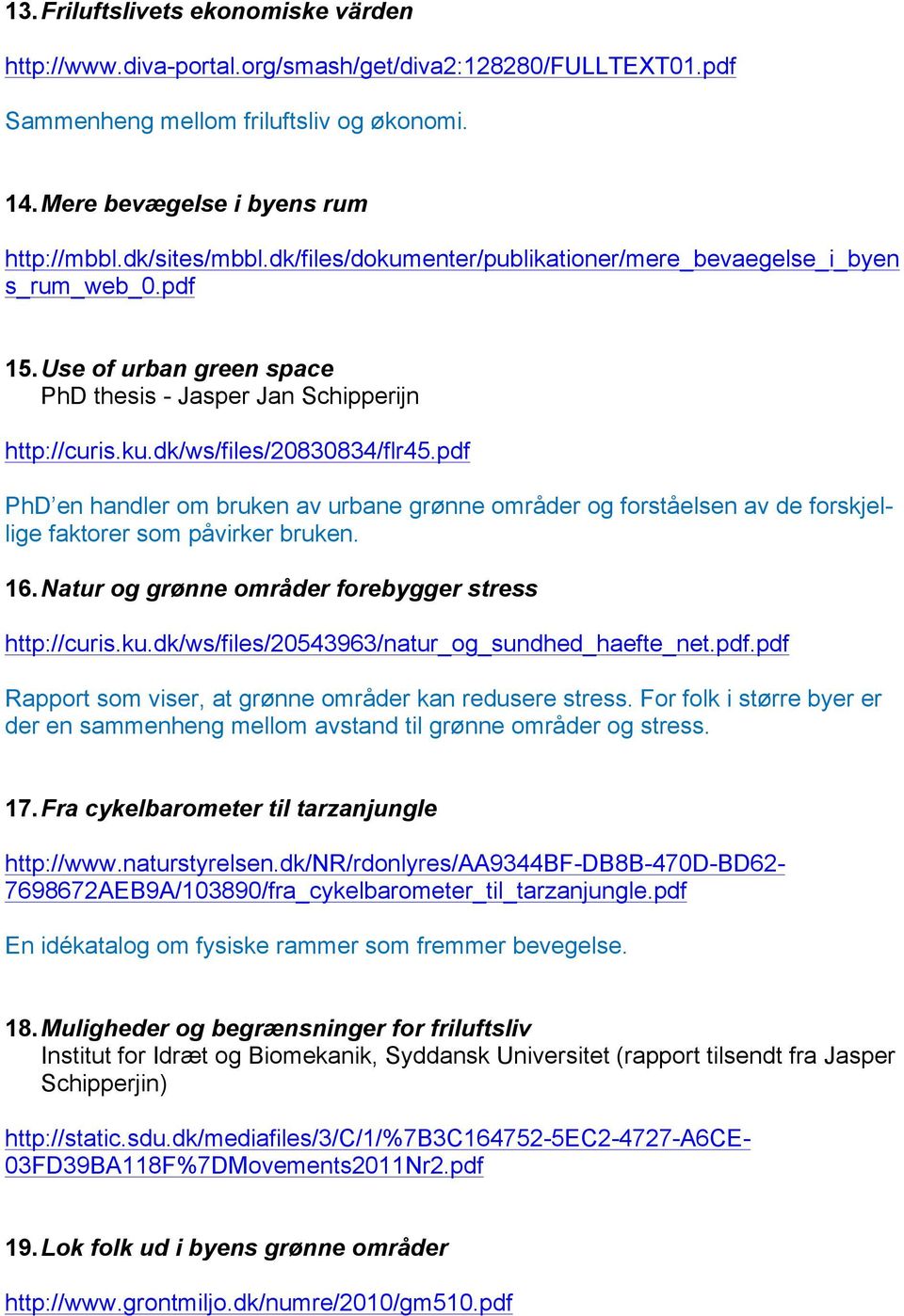 pdf PhD en handler om bruken av urbane grønne områder og forståelsen av de forskjellige faktorer som påvirker bruken. 16. Natur og grønne områder forebygger stress http://curis.ku.