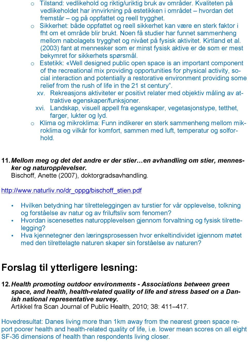 Kirtland et al. (2003) fant at mennesker som er minst fysisk aktive er de som er mest bekymret for sikkerhets spørsmål.