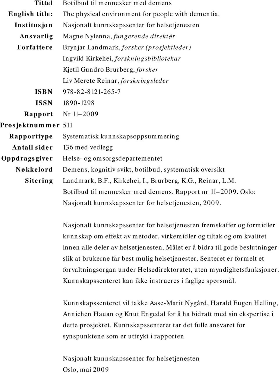 Kjetil Gundro Brurberg, forsker Liv Merete Reinar, forskningsleder ISBN 978-82-8121-265-7 ISSN 1890-1298 Rapport Nr 11 2009 Prosjektnummer 511 Rapporttype Systematisk kunnskapsoppsummering Antall