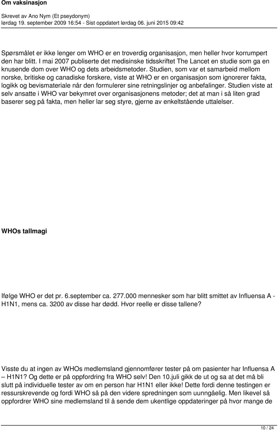 Studien, som var et samarbeid mellom norske, britiske og canadiske forskere, viste at WHO er en organisasjon som ignorerer fakta, logikk og bevismateriale når den formulerer sine retningslinjer og