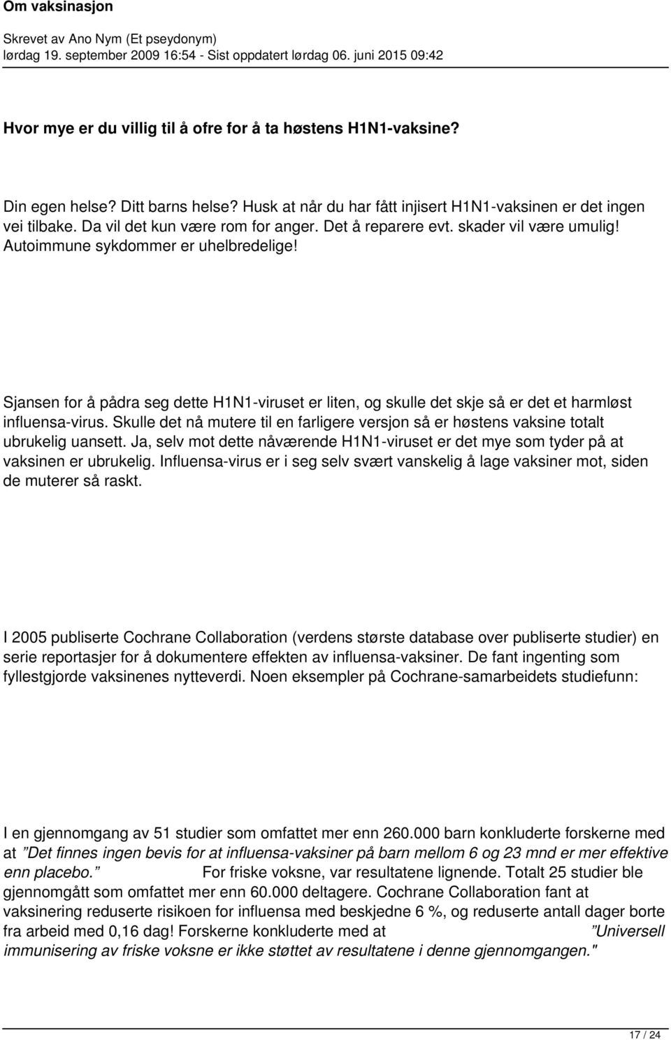 Sjansen for å pådra seg dette H1N1-viruset er liten, og skulle det skje så er det et harmløst influensa-virus.