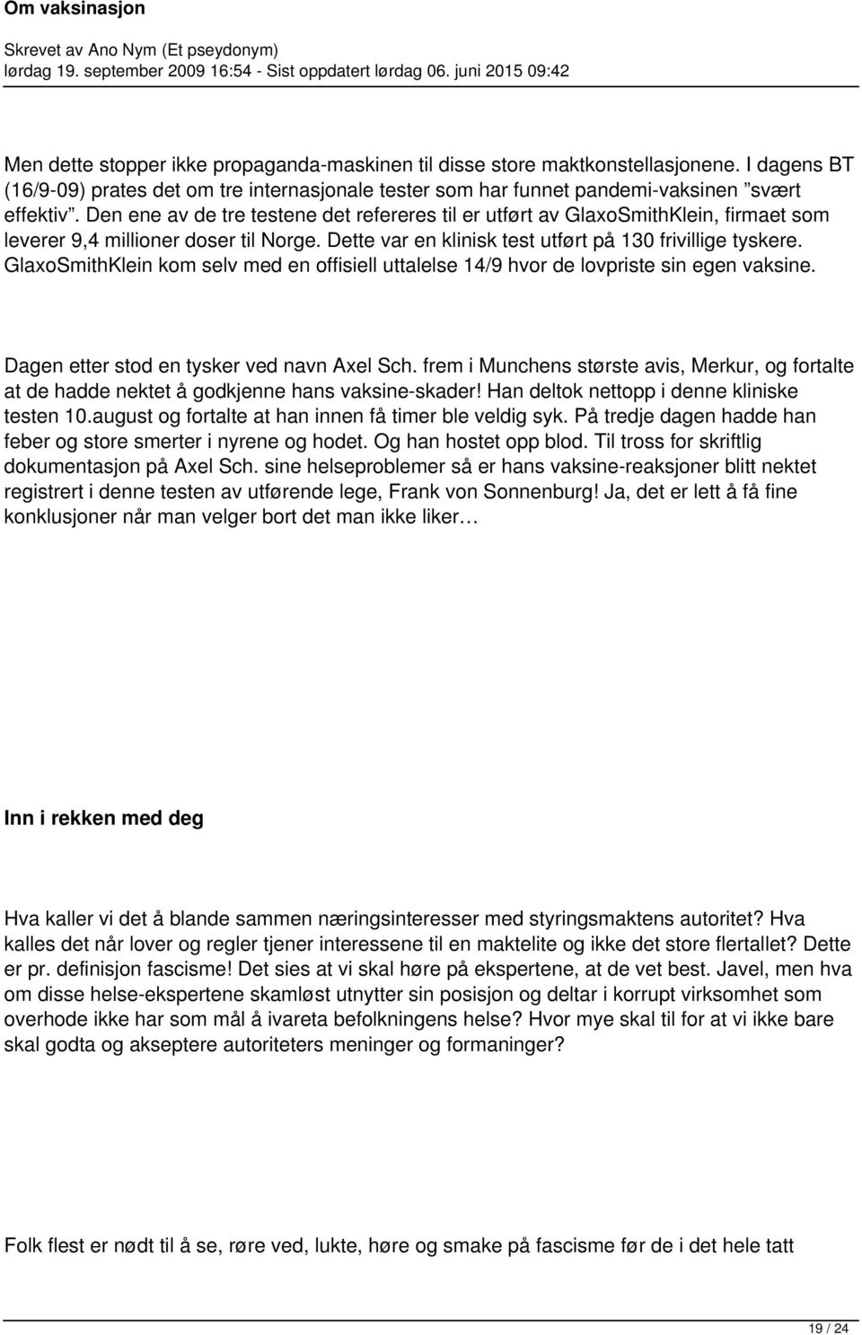 GlaxoSmithKlein kom selv med en offisiell uttalelse 14/9 hvor de lovpriste sin egen vaksine. Dagen etter stod en tysker ved navn Axel Sch.