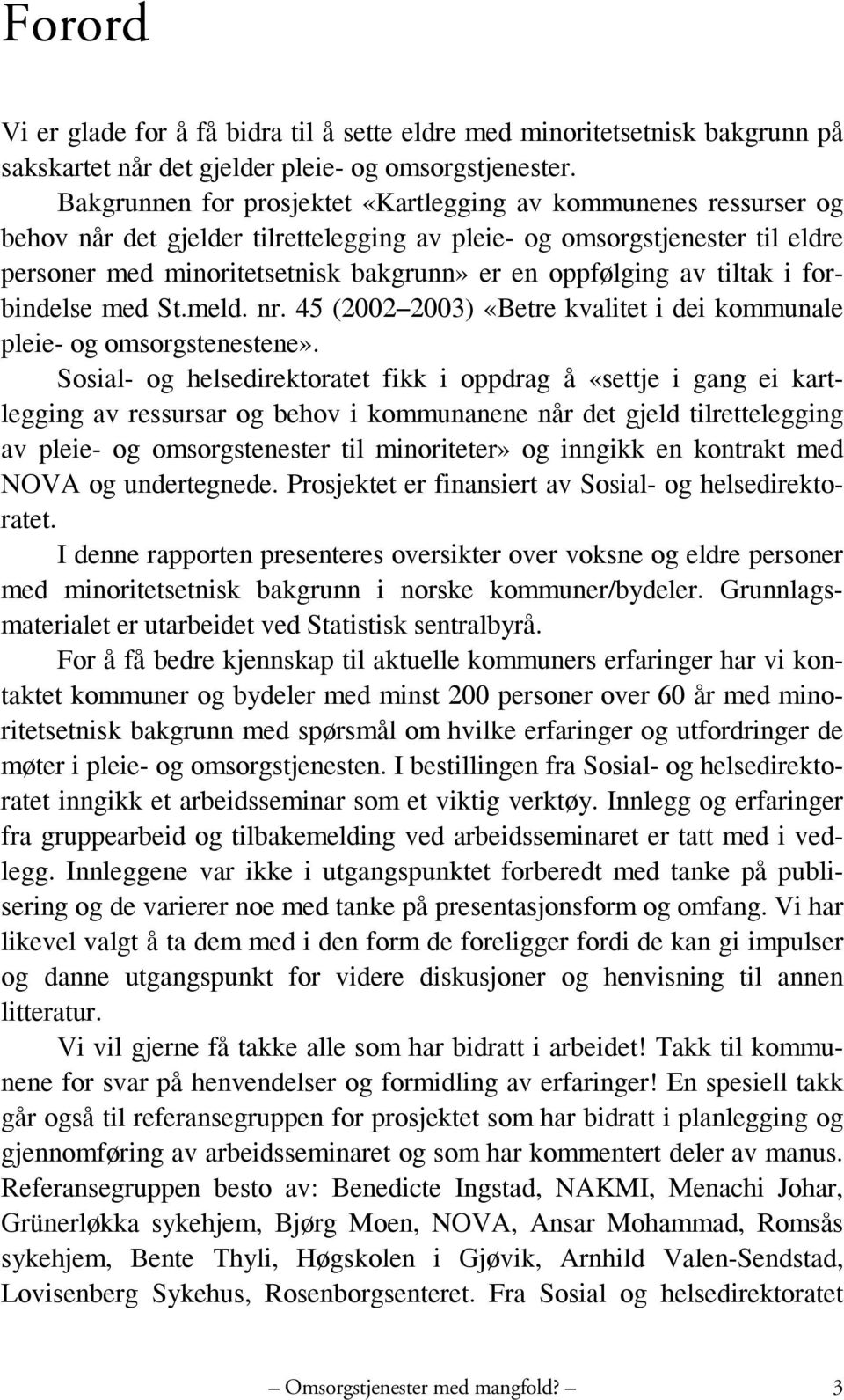 oppfølging av tiltak i forbindelse med St.meld. nr. 45 (2002 2003) «Betre kvalitet i dei kommunale pleie- og omsorgstenestene».