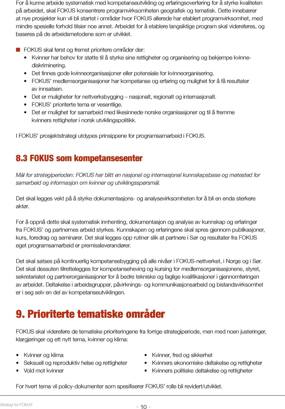 Arbeidet for å etablere langsiktige program skal videreføres, og baseres på de arbeidsmetodene som er utviklet.