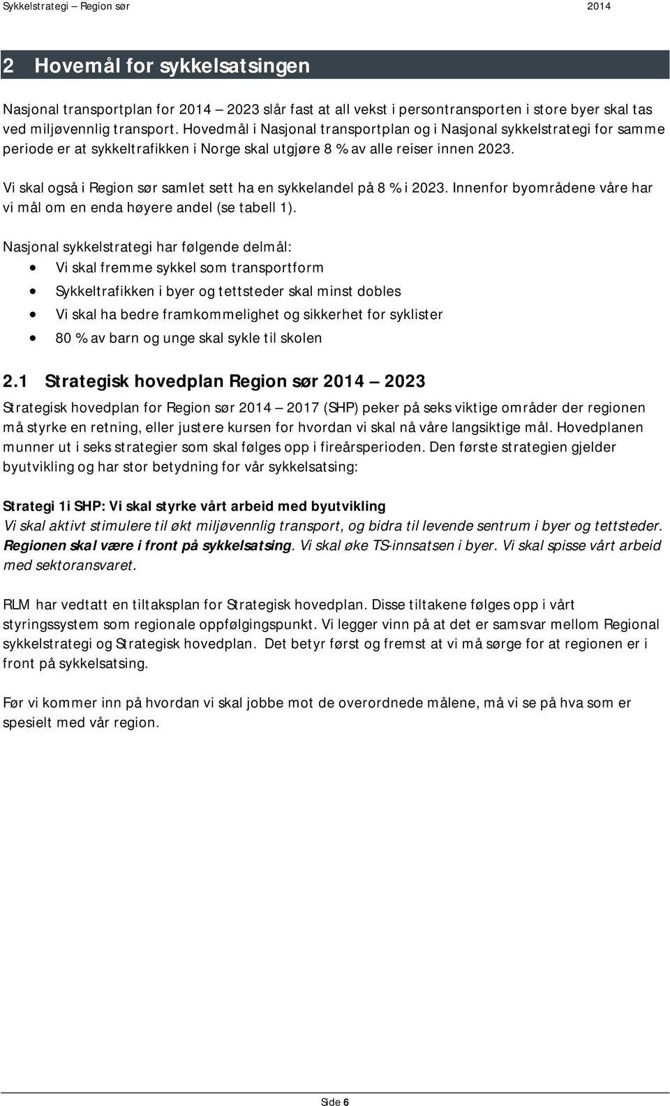 Vi skal også i Region sør samlet sett ha en sykkelandel på 8 % i 2023. Innenfor byområdene våre har vi mål om en enda høyere andel (se tabell 1).