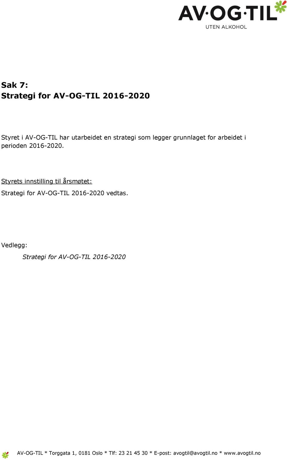 Styrets innstilling til årsmøtet: Strategi for AV-OG-TIL 2016-2020 vedtas.