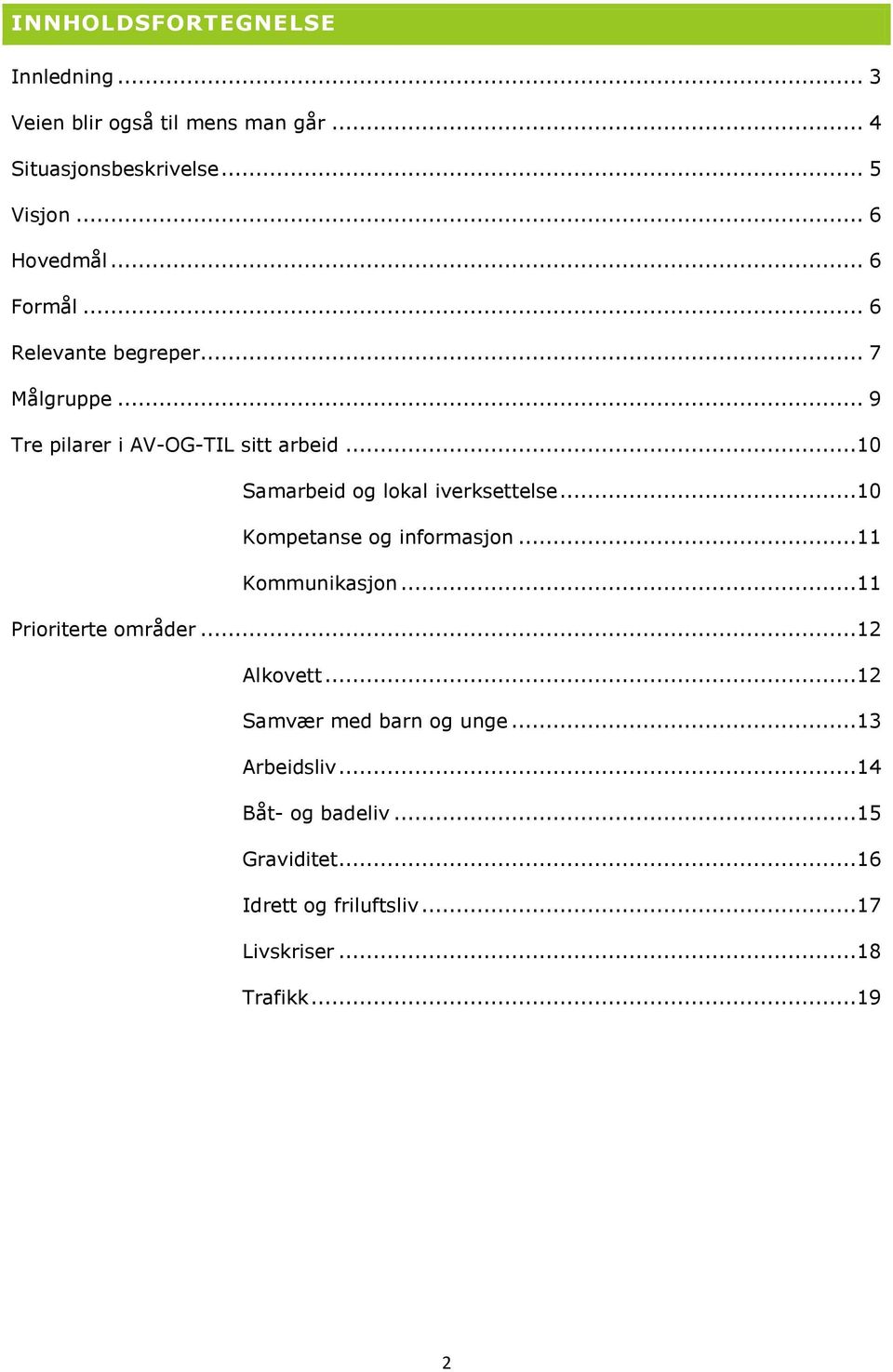 ..10 Samarbeid og lokal iverksettelse...10 Kompetanse og informasjon...11 Kommunikasjon...11 Prioriterte områder.