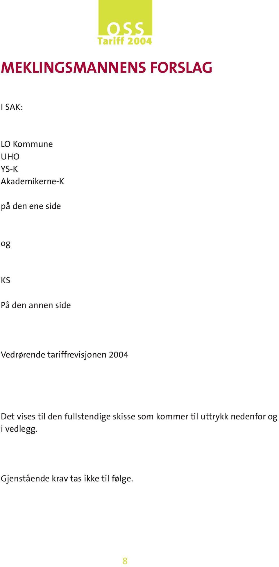 tariffrevisjonen 2004 Det vises til den fullstendige skisse som