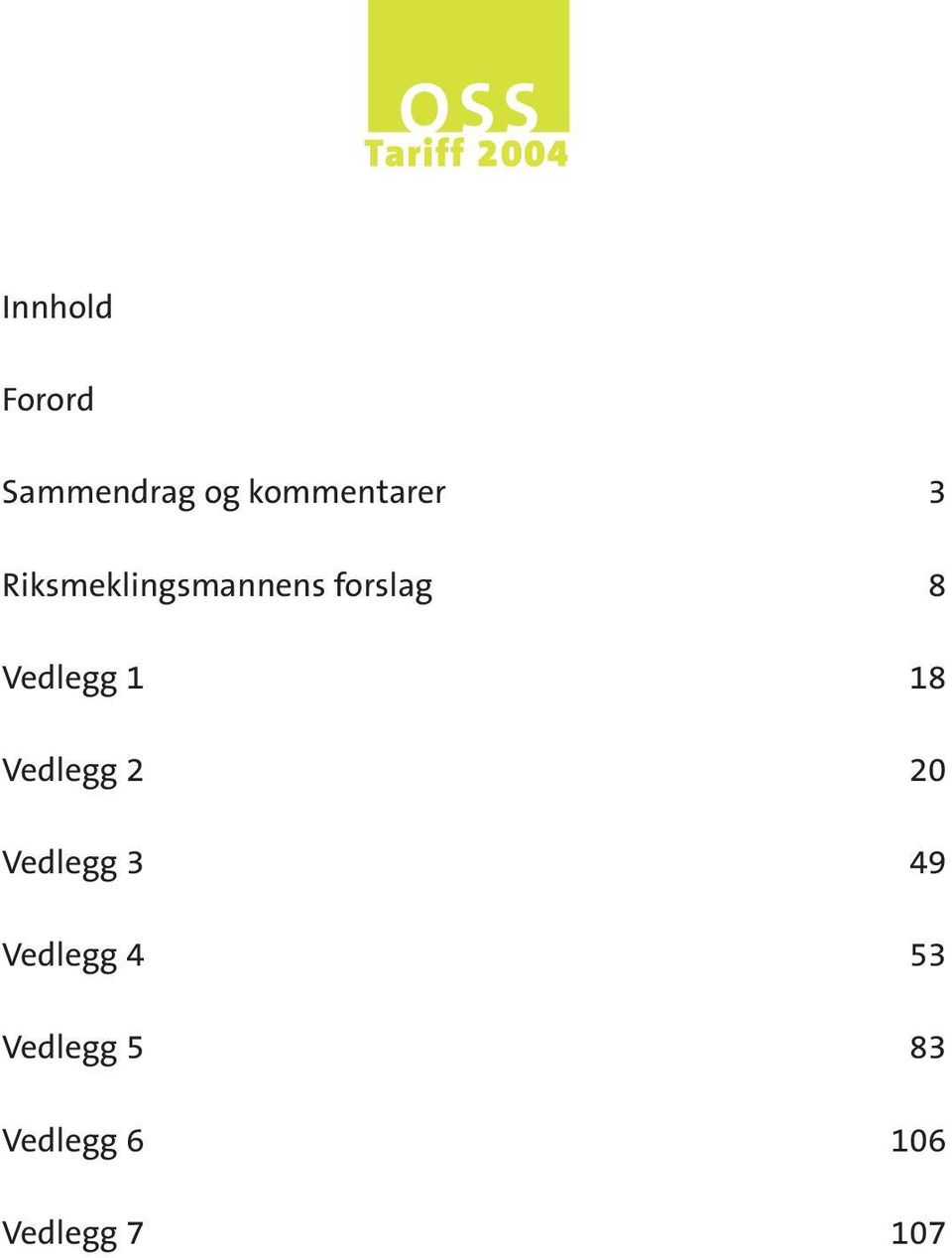 18 Vedlegg 2 20 Vedlegg 3 49 Vedlegg 4 53