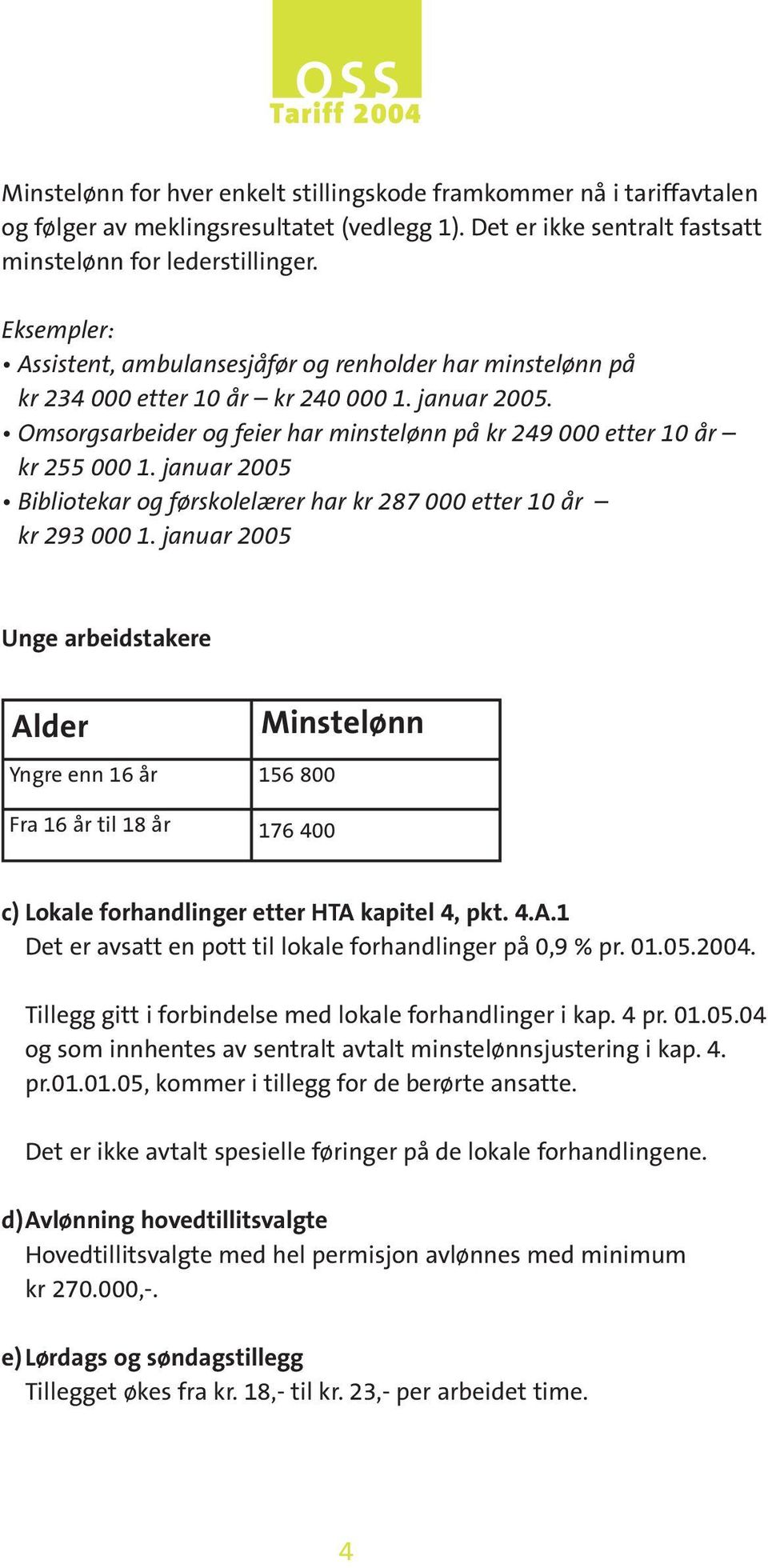 januar 2005 Bibliotekar og førskolelærer har kr 287 000 etter 10 år kr 293 000 1.