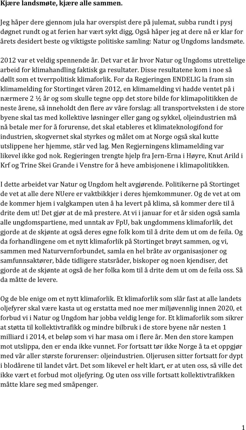 politiske samling: Natur og Ungdoms landsmøte. 2012 var et veldig spennende år. Det var et år hvor Natur og Ungdoms utrettelige arbeid for klimahandling faktisk ga resultater.