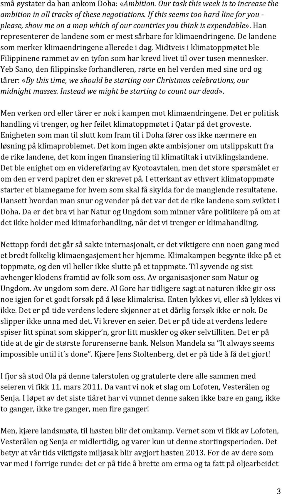 De landene som merker klimaendringene allerede i dag. Midtveis i klimatoppmøtet ble Filippinene rammet av en tyfon som har krevd livet til over tusen mennesker.