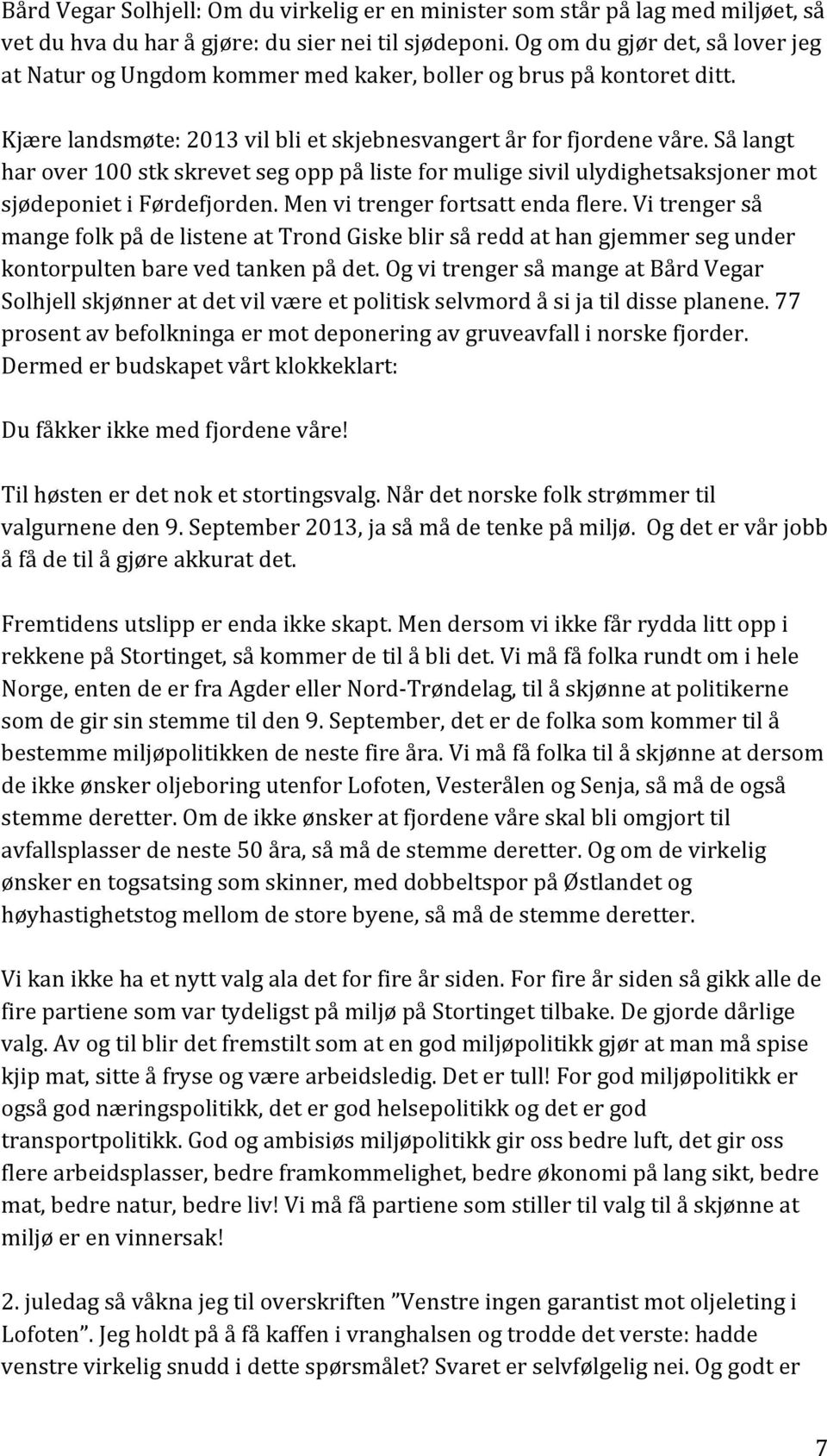 Så langt har over 100 stk skrevet seg opp på liste for mulige sivil ulydighetsaksjoner mot sjødeponiet i Førdefjorden. Men vi trenger fortsatt enda flere.